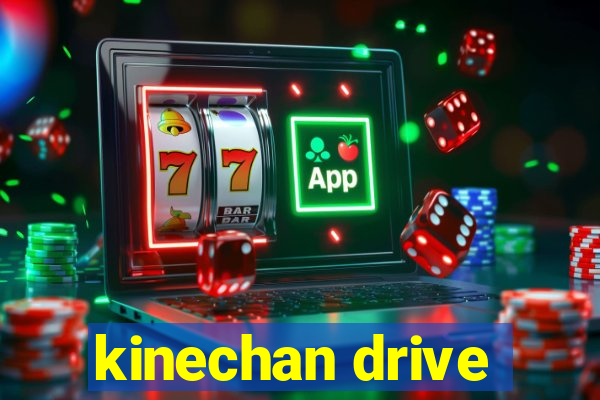 kinechan drive